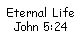 Eternal Life John 5:24